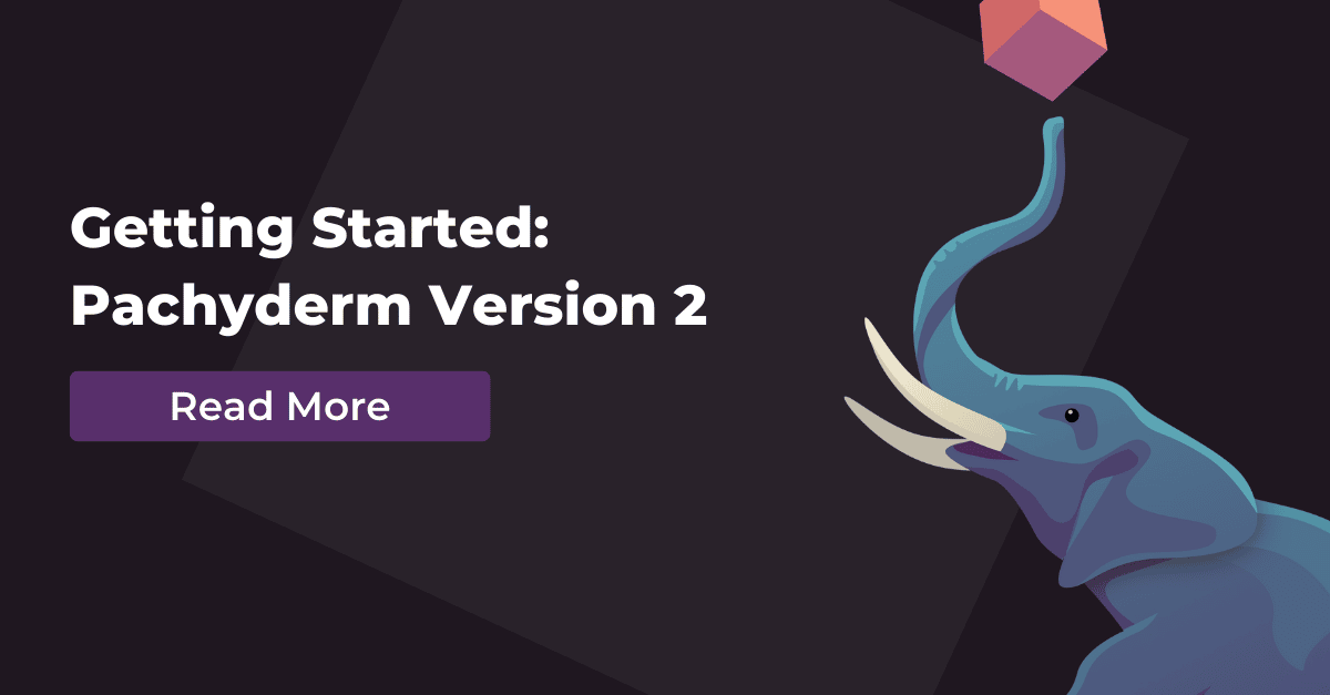 Everything you need to know to get started with the newest version of Pachyderm