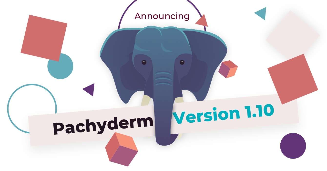 Announcing Pachyderm 1.10