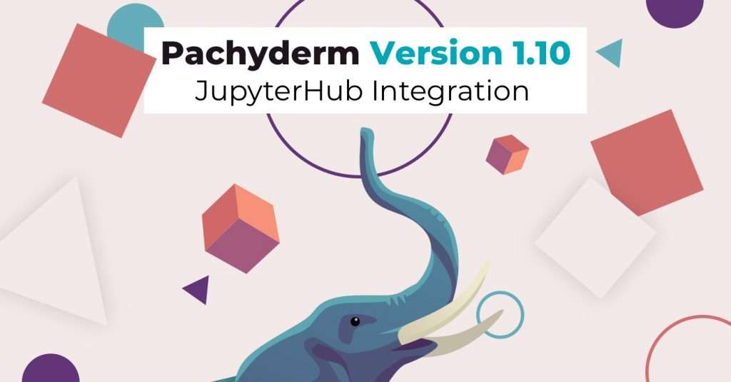 Pachyderm 1.10 - Support for Jupyterhub 1 Pachyderm v1 10 JupyterHub Integration