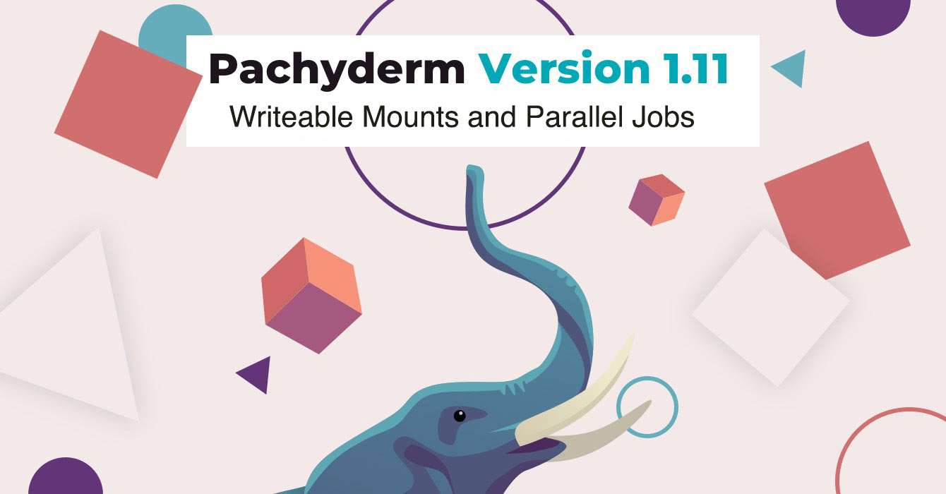 Pachyderm 1.11 is Now Live