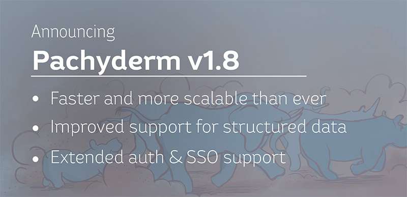 Announcing Pachyderm Enterprise v1.8 1 Pachyderm v1 8 GA