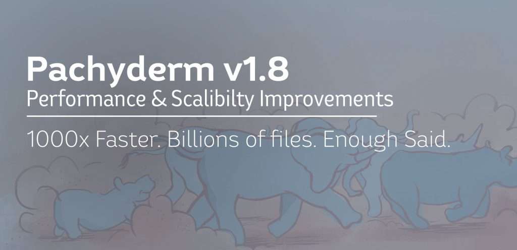 Pachyderm 1.8 Performance Improvements 1 performance hero